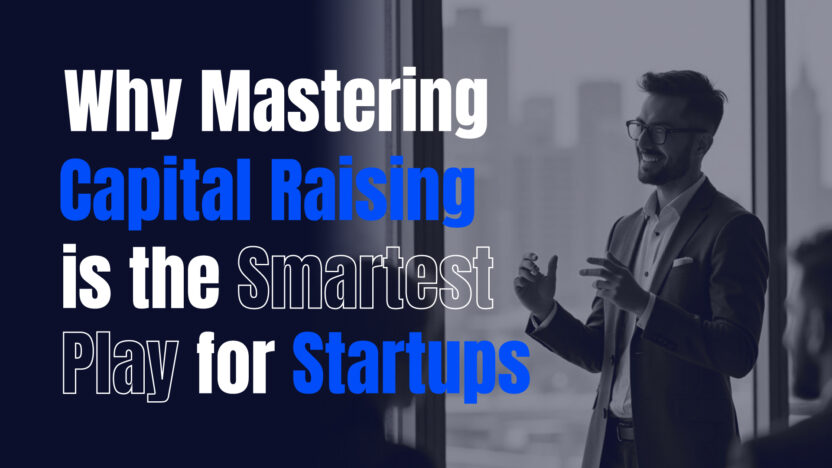 Why Mastering Capital Raising is the Smartest Play for Startups
