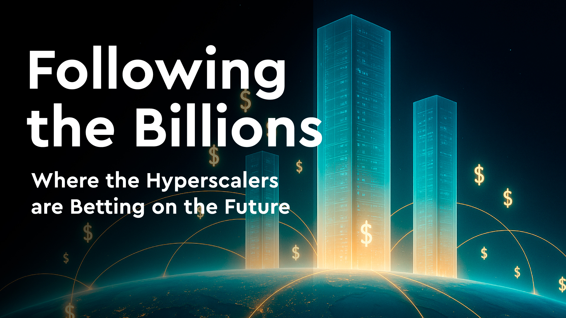 Following the Billions: Where the Hyperscalers are Betting on the Future