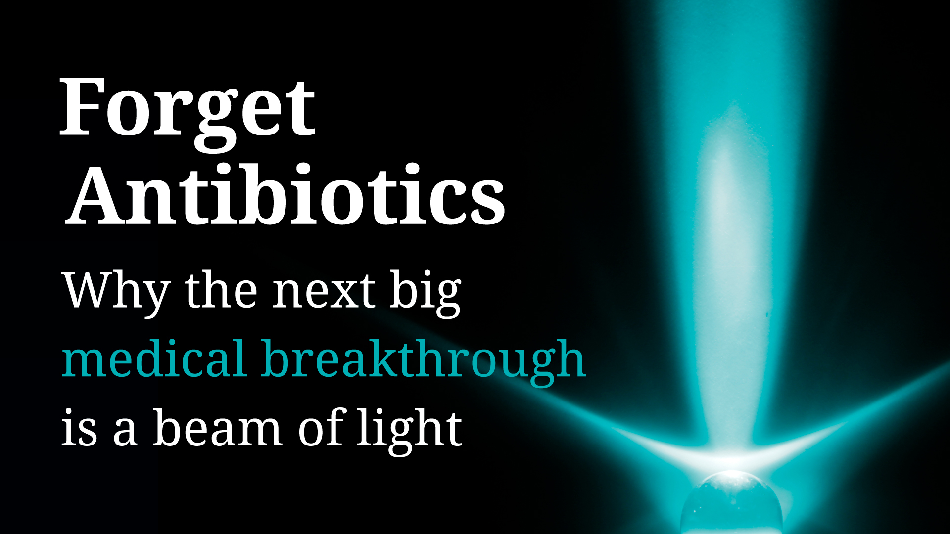Forget antibiotics: Why the next big medical breakthrough is a beam of light