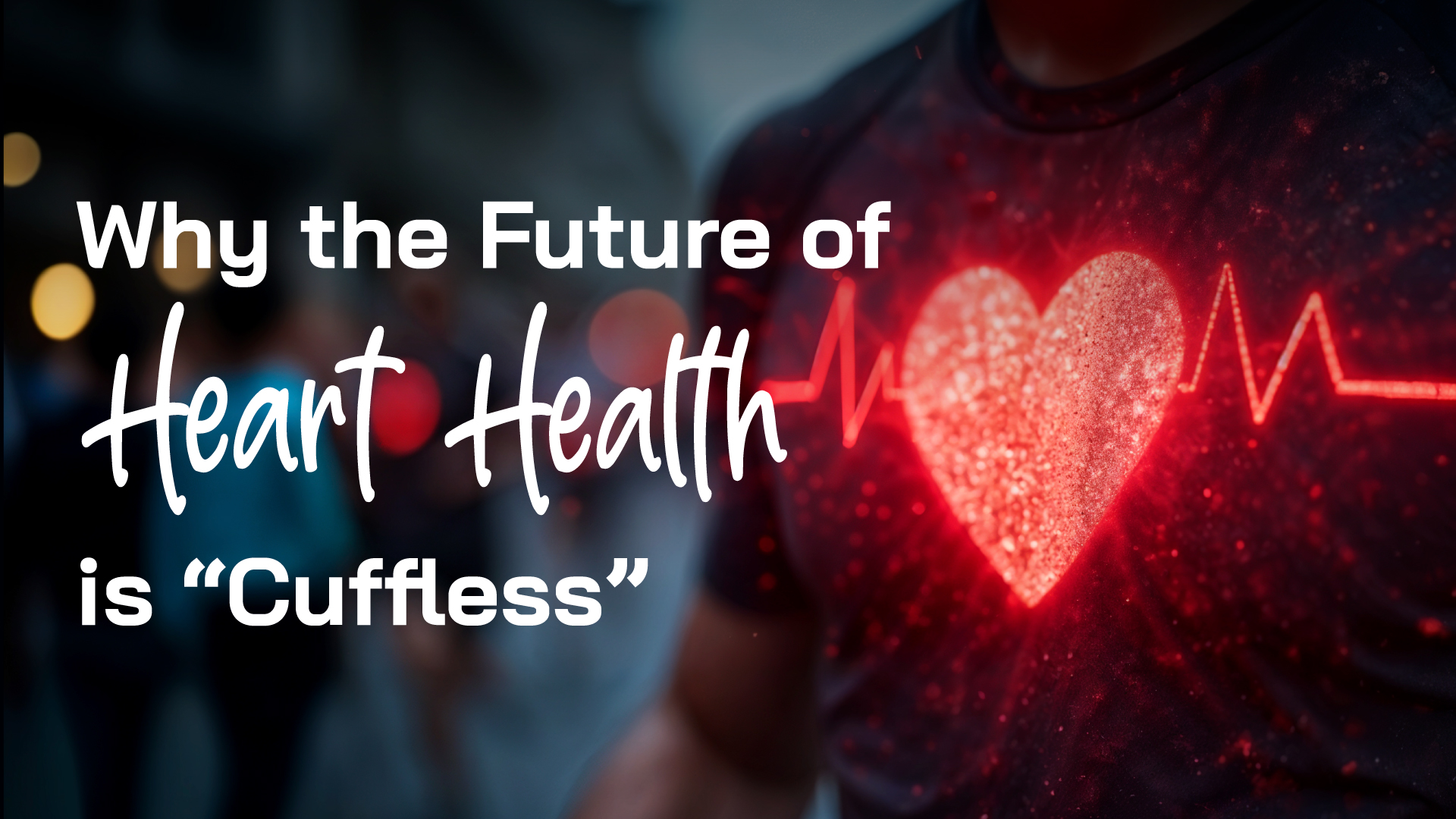 Why the Future of Heart Health is ‘Cuffless’