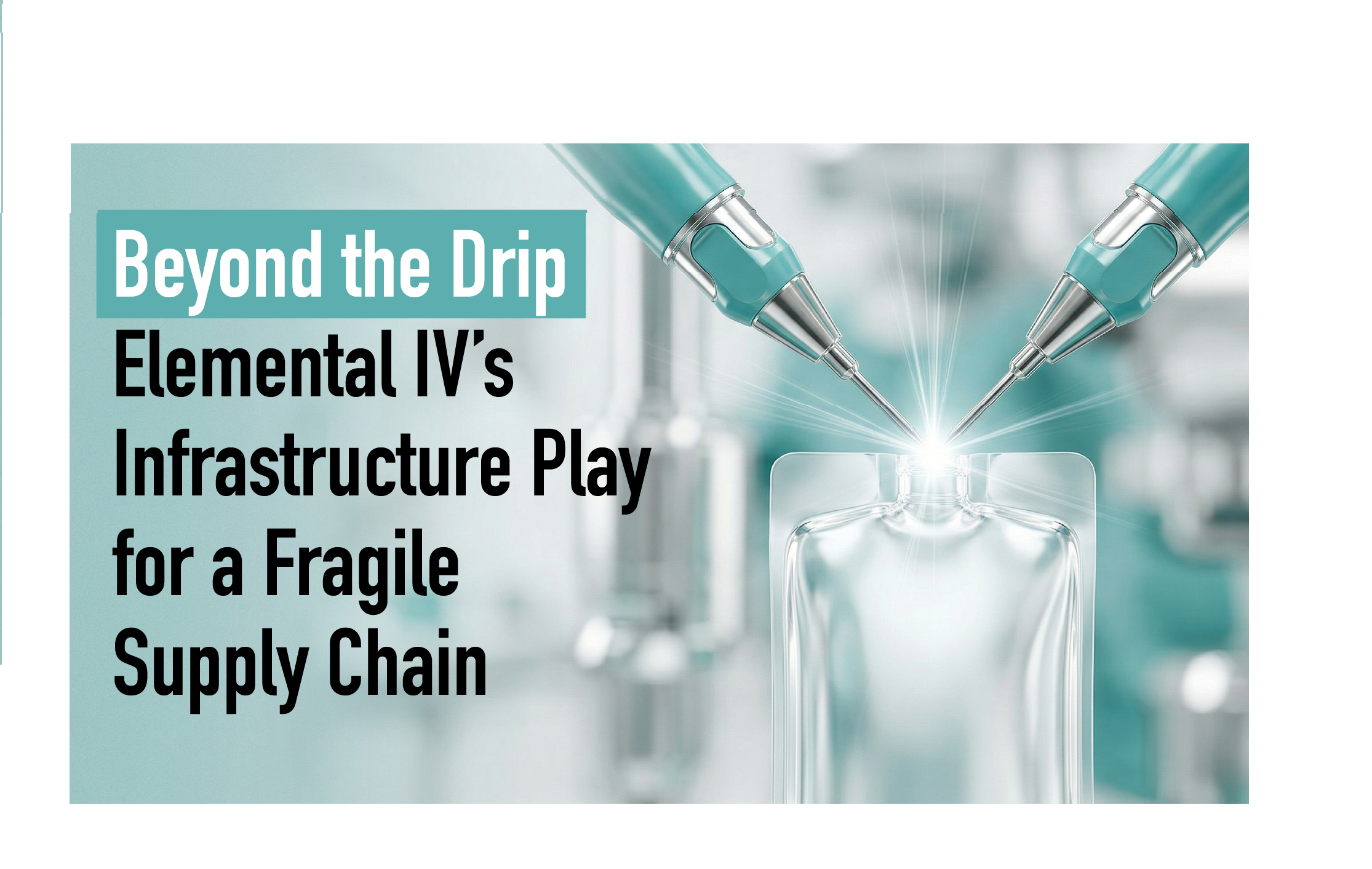 Beyond the Drip: Elemental IV’s Infrastructure Play for a Fragile Supply Chain