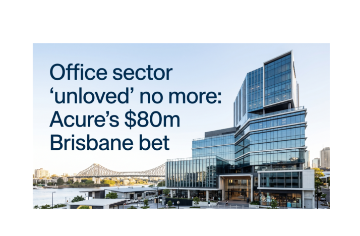 Office sector ‘unloved’ no more: Acure’s $80m Brisbane bet