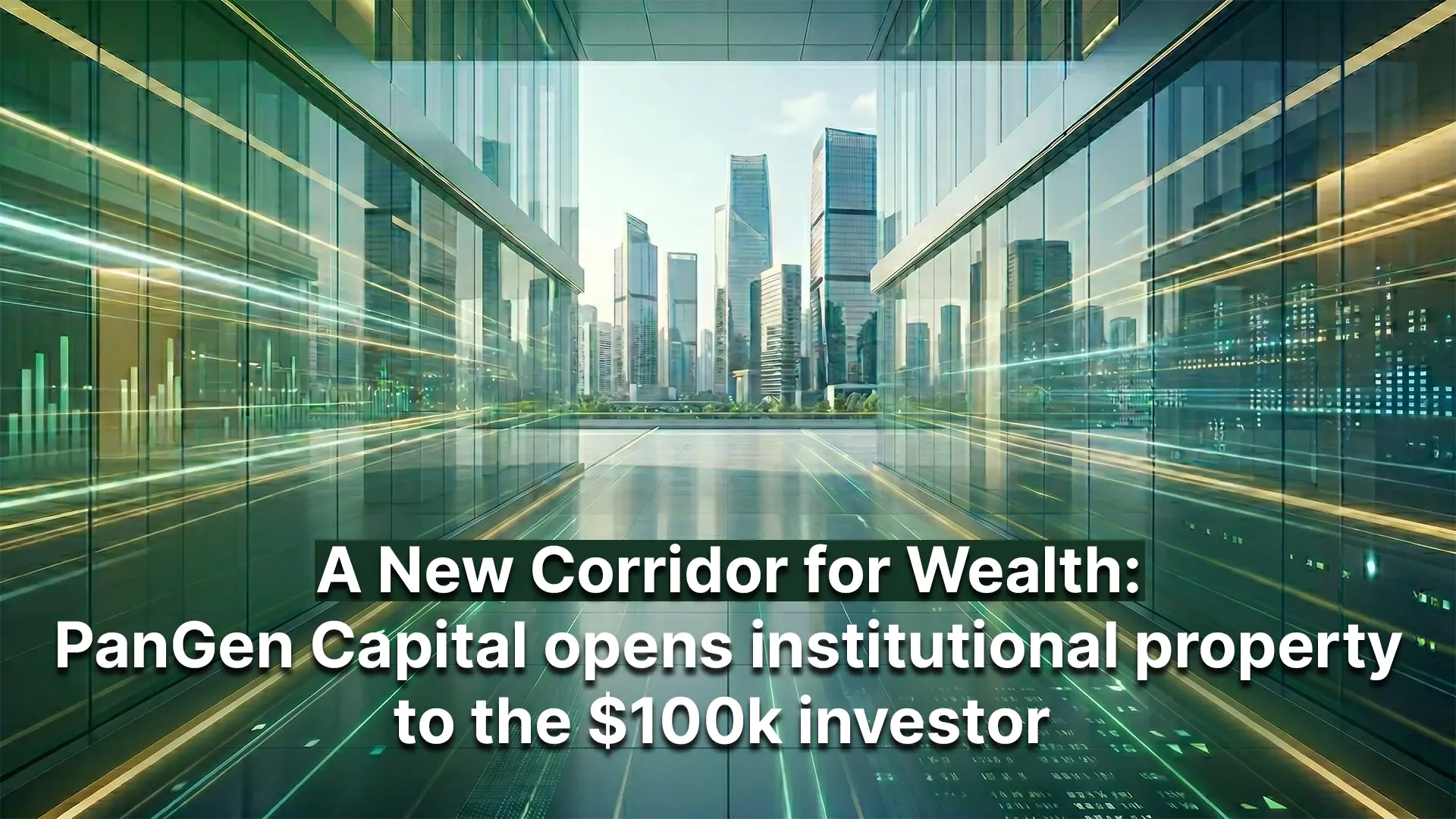 A new corridor for wealth: PanGen Capital opens institutional property to the $100k investor